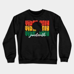 Juneteenth Vibes Only African American Black History 1865 gift Crewneck Sweatshirt